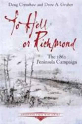 To Hell or Richmond: The 1862 Peninsula Campaign (Emerging Civil War Series), ,