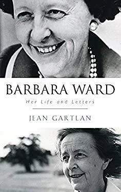 Barbara Ward : Her Life and Letters Hardcover Jean Gartlan