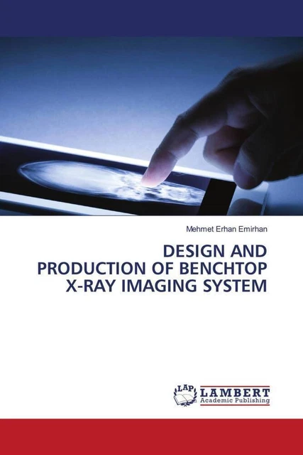 DESIGN AND PRODUCTION OF BENCHTOP X-RAY IMAGING SYSTEM Mehmet Erhan ...