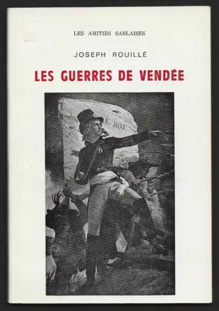 LES GUERRES DE VENDEE . Joseph ROUILLE . les amitiés sablaises . 1977