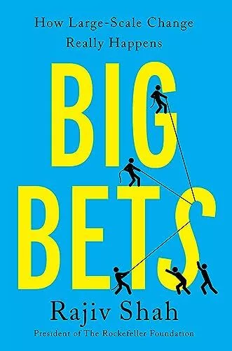 Big Bets: How Large-Scale Change Really Happens by Rajiv Shah 9781668004388