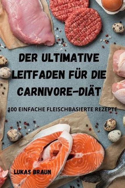 DER ULTIMATIVE LEITFADEN Fr Die Carnivore-Dit by Lukas Braun (German ...