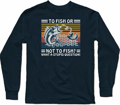 T-Shirt Long Question Not Stupid What To Vintage Men's A Sleeve Or Fish To Fish
