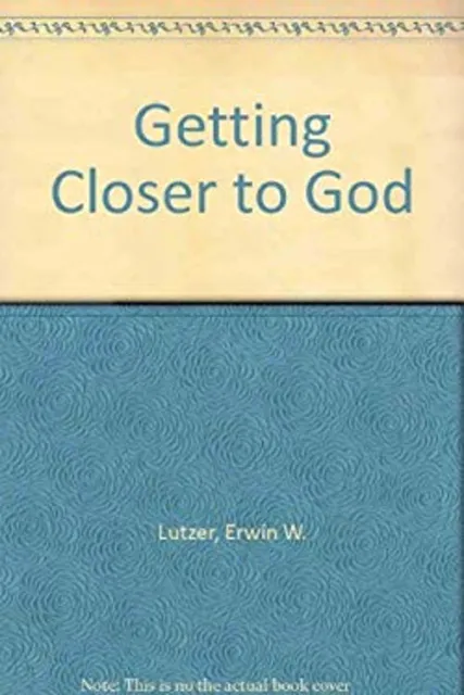 Getting Closer to God Paperback Erwin W. Lutzer