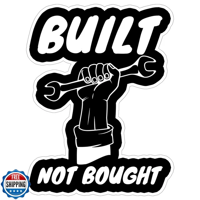 BUILT NOT BOUGHT Sticker 4 Inch Car Build Custom - Waterproof Vinyl ...