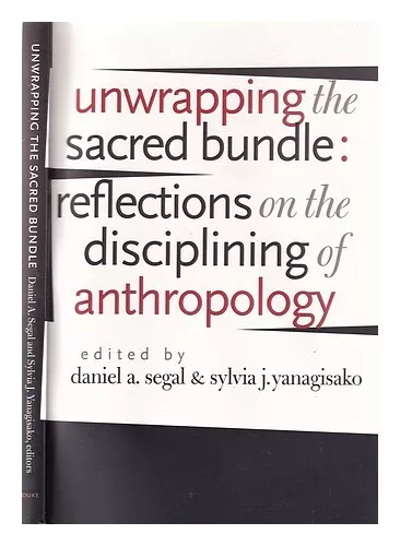 SEGAL, DANIEL A. YANAGISAKO, SYLVIA J Unwrapping the Sacred Bundle: Reflections