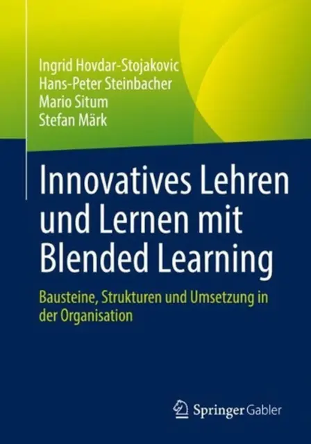 Innovatives Lehren und Lernen mit Blended Learning: Bausteine, Strukturen und Um