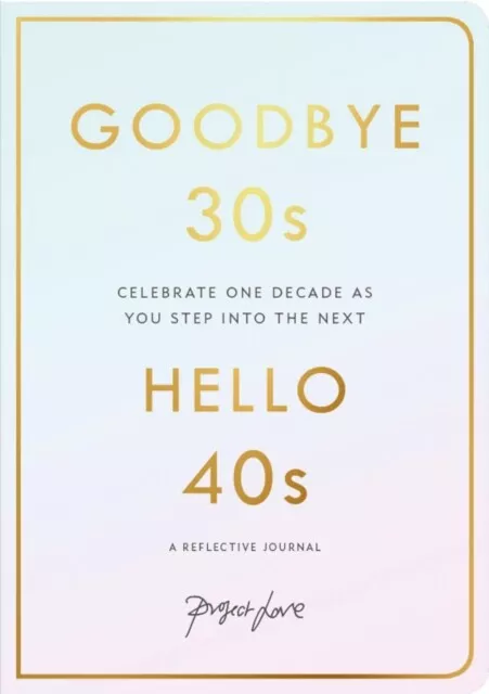 Project Love - Goodbye 30s Hello 40s   A Reflective Journal - New Pap - I245z