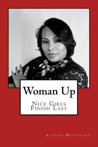 Woman Up: Nice Girls Finish Last by Athena C Woodford