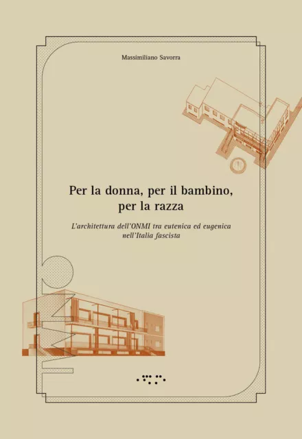 Per la donna, per il bambino, per la razza. L'architettura dell'ONMI tra e...