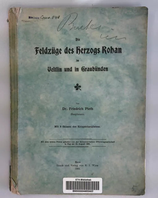 Die Feldzüge des Herzogs Rohan im Veltlin und in Graubünden. Pieth, Friedrich:
