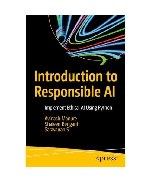 INTRODUCTION TO RESPONSIBLE AI: Implement Ethical AI Using Python by ...