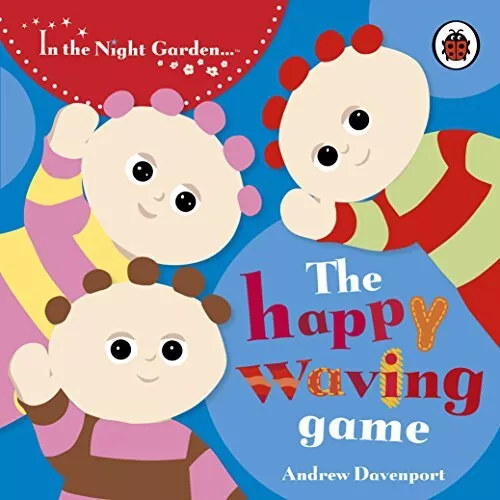 In the Night Garden: The Happy Waving Game by In the Night Garden Board book The