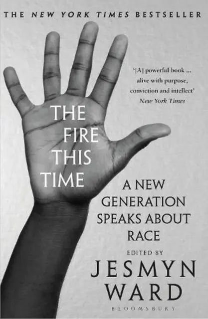 The Fire This Time: A New Generation Speaks About Race by Jesmyn Ward (English)