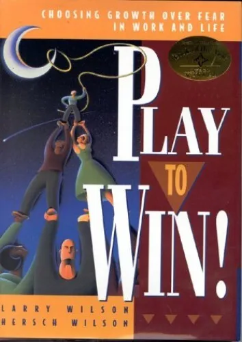 Play to Win! Choosing Growth Over Fear in Work and Life by Hersch Wilson Book