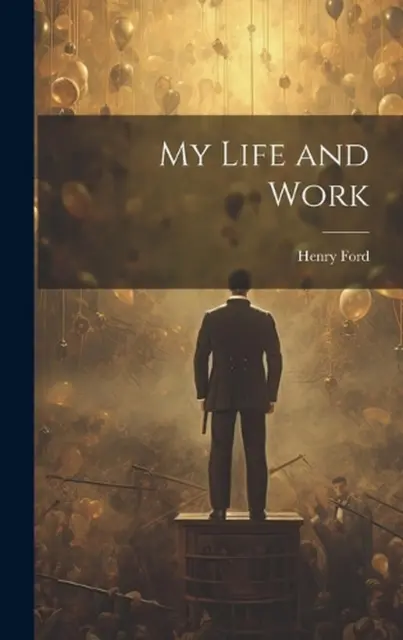 My Life and Work by Henry Ford Hardcover Book