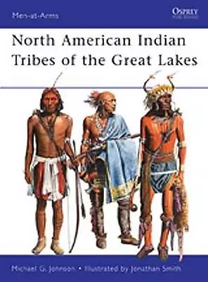 North American Indian Tribes of the Great Lakes by Michael G Johnson...