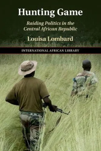 Hunting Game: Raiding Politics in the Central African Republic (The