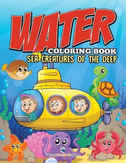 Water Coloring Book: Sea Creatures of the Deep by Speedy Publishing LLC (English