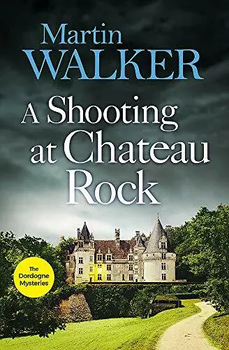 A Shooting at Chateau Rock: The Dordogne Mysteries 13 By Walker,Martin