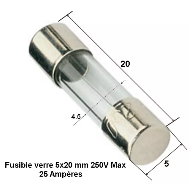 25A (Ampères) fusible verre rapide universel cylindrique 5x20 mm 250 V Maxi. .D6