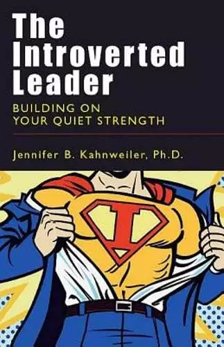 The Introverted Leader: Building on Your Quiet Strength by Jennifer B Kahnweiler