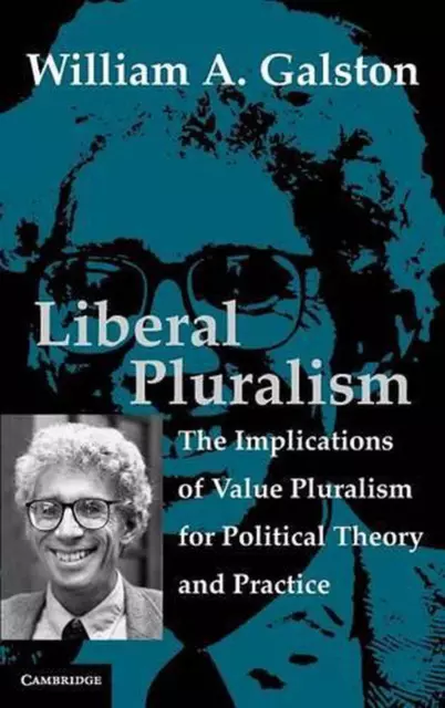Liberal Pluralism: The Implications of Value Pluralism for Political Theory and