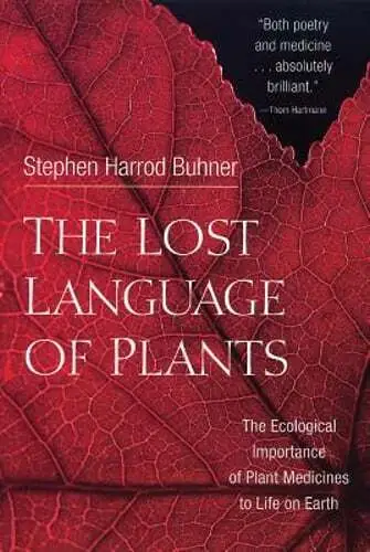 The Lost Language of Plants: The Ecological Importance of Plant Medicines to