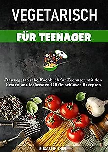 Vegetarisch für Teenager: Das vegetarische Kochbuch f... | Livre | état très bon