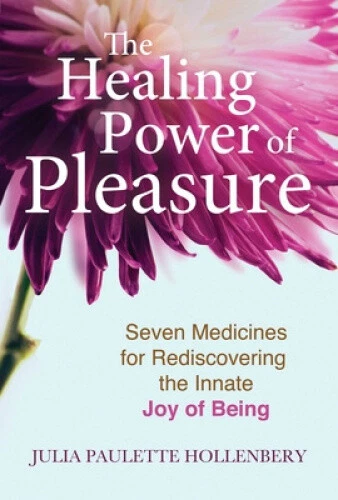 The Healing Power of Pleasure: Seven Medicines for Rediscovering the Innate