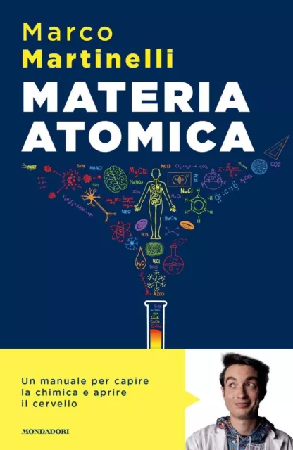 Libri Marco Martinelli - Materia Atomica. La Chimica Come Non Te L'hanno Mai Spi