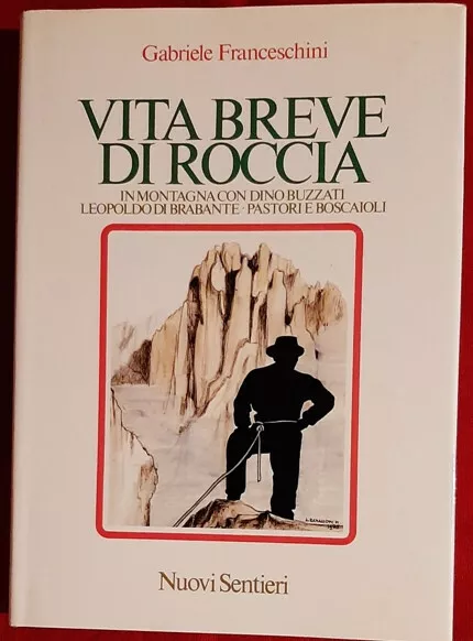 Vita breve di roccia. In montagna con Buzzati ecc... di G. Franceschini NUOVO!