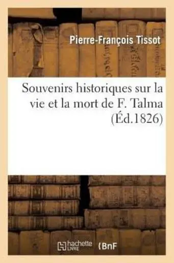 Souvenirs Historiques Sur La Vie Et La Mort De F  Talma