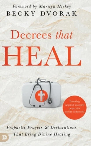 DECREES THAT HEAL: Prophetic Prayers and Declarations That Bring Divine ...