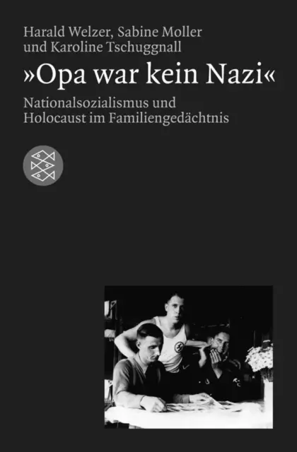 Opa war kein Nazi | Harald Welzer, Sabine Moller, Karoline Tschuggnall | 2002