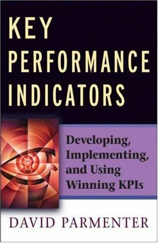 KEY PERFORMANCE INDICATORS: Developing, Implementing, and Using Winning ...