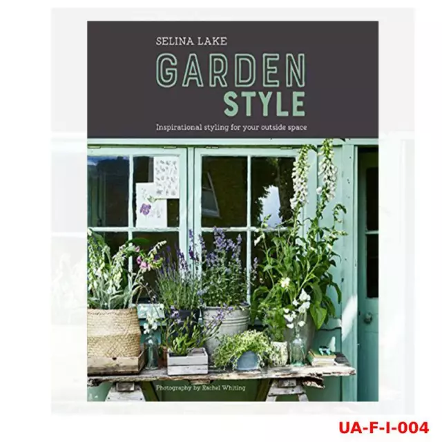 Selina Lake Garden Style Inspirational Styling for your Outside Space Hardcover