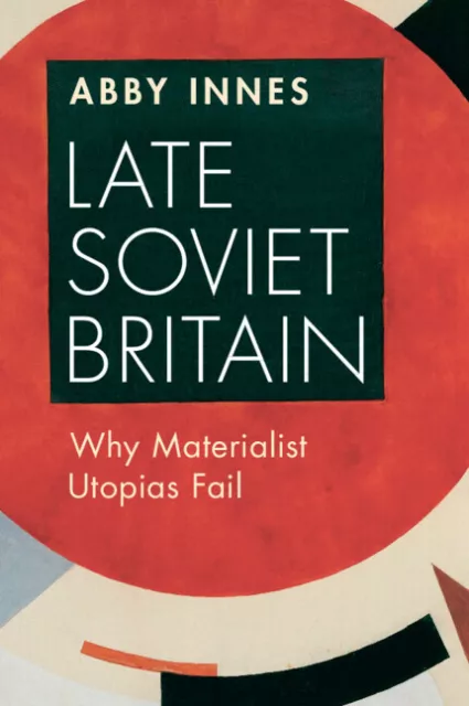 Late Soviet Britain Why Materialist Utopias Fail Innes Paperback 9781009373630