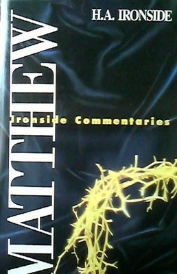 Matthew [Ironside Commentaries/H.A. Ironside]