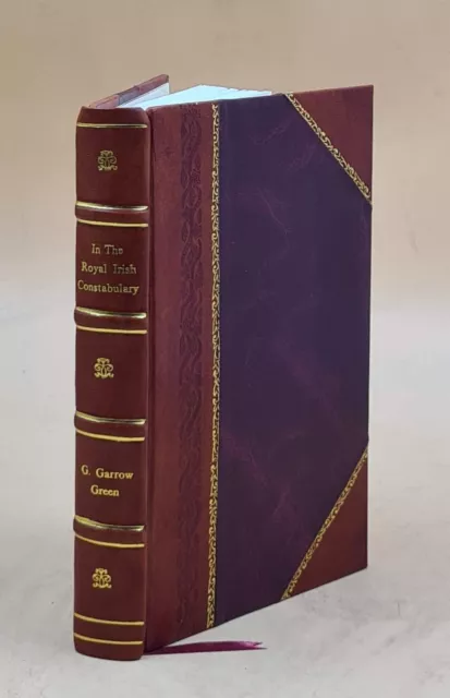 In the Royal Irish Constabulary 1905 by G. Garrow Green [LEATHER BOUND]