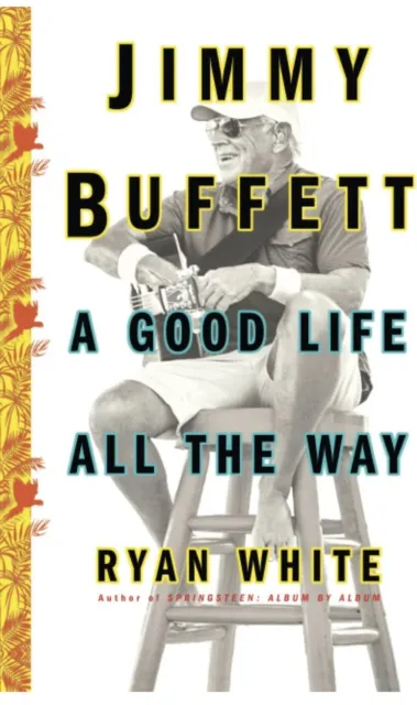 Jimmy Buffett : A Good Life All the Way, Paperback by White, Ryan, Brand New