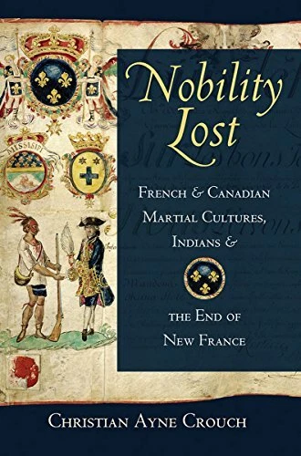 Nobility Lost: French and Canadian Martial Cultures, Indians, and the End of ...