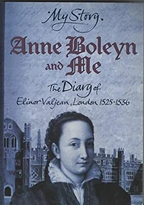 Anne Boleyn and Me: The Diary of Elinor Valjean, London 1525-1536 (My Story), Al