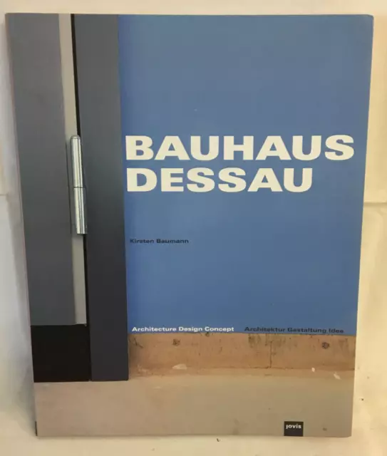 Bauhaus Dessau: Architektur – Gestaltung – Idee Kirsten Baumann gebraucht /72.5