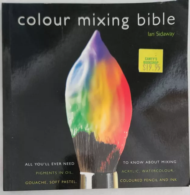 COLOR MIXING BIBLE All You'll Ever Need Know about Mixing by Ian