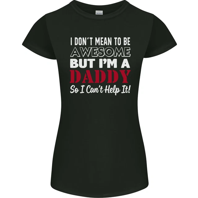 I Dont Mean to but Im a Daddy Fathers Day Womens Petite Cut T-Shirt