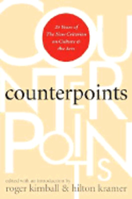 Counterpoints: 25 Years of the New Criterion on Culture and the Arts by Kimball