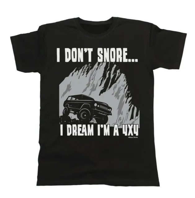 Mens 4 x 4 T-Shirt I Dont Dream I SNORE Funny Mens Organic Truck Off Road Gift