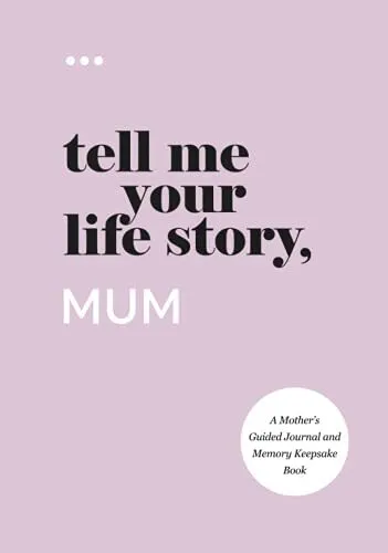 Tell Me Your Life Story Mum A Mother’s Guided Journal and Memory Keepsake Boo...