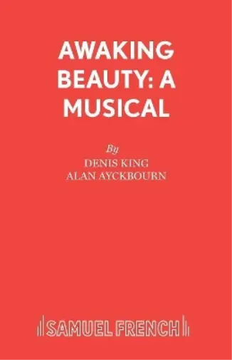 Denis King Alan Ayckbourn Awaking Beauty (Poche) French's Acting Editions